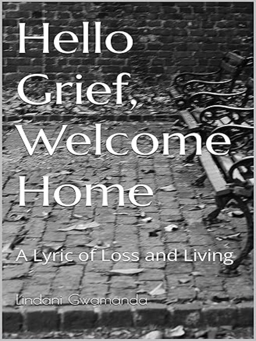 Titeldetails für Hello Grief, Welcome Home. nach Lindani Gwamanda - Warteliste